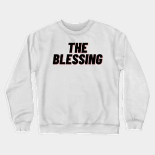 the blessing Crewneck Sweatshirt